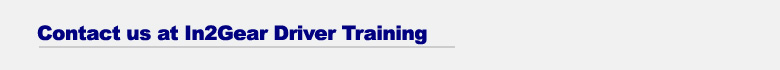 Contact us at In 2 Gear Driver Training
